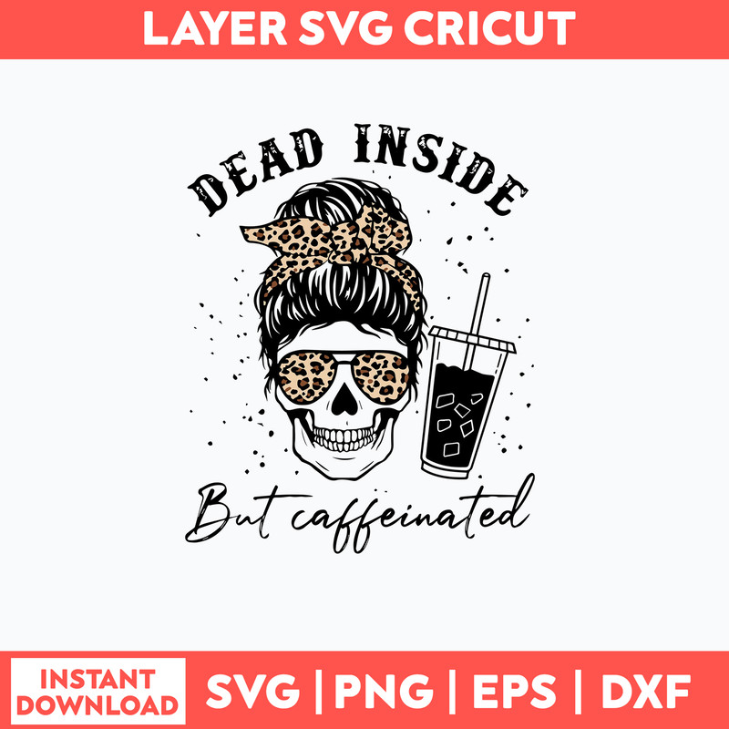 Leopard Dead inside but caffeinated Svg, Messy Bun Svg, Mom Life Svg, Png Dxf Eps File.jpg