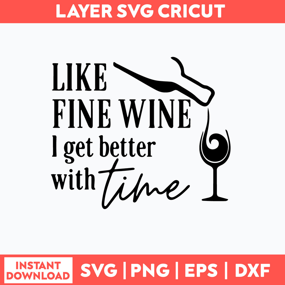 Like Fine Wine I Get Better With Time Svg, Png Dxf Eps File.jpg