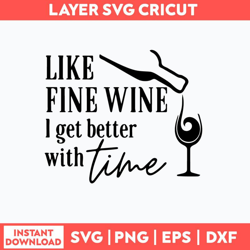 Like Fine Wine I Get Better With Time Svg, Png Dxf Eps File.jpg