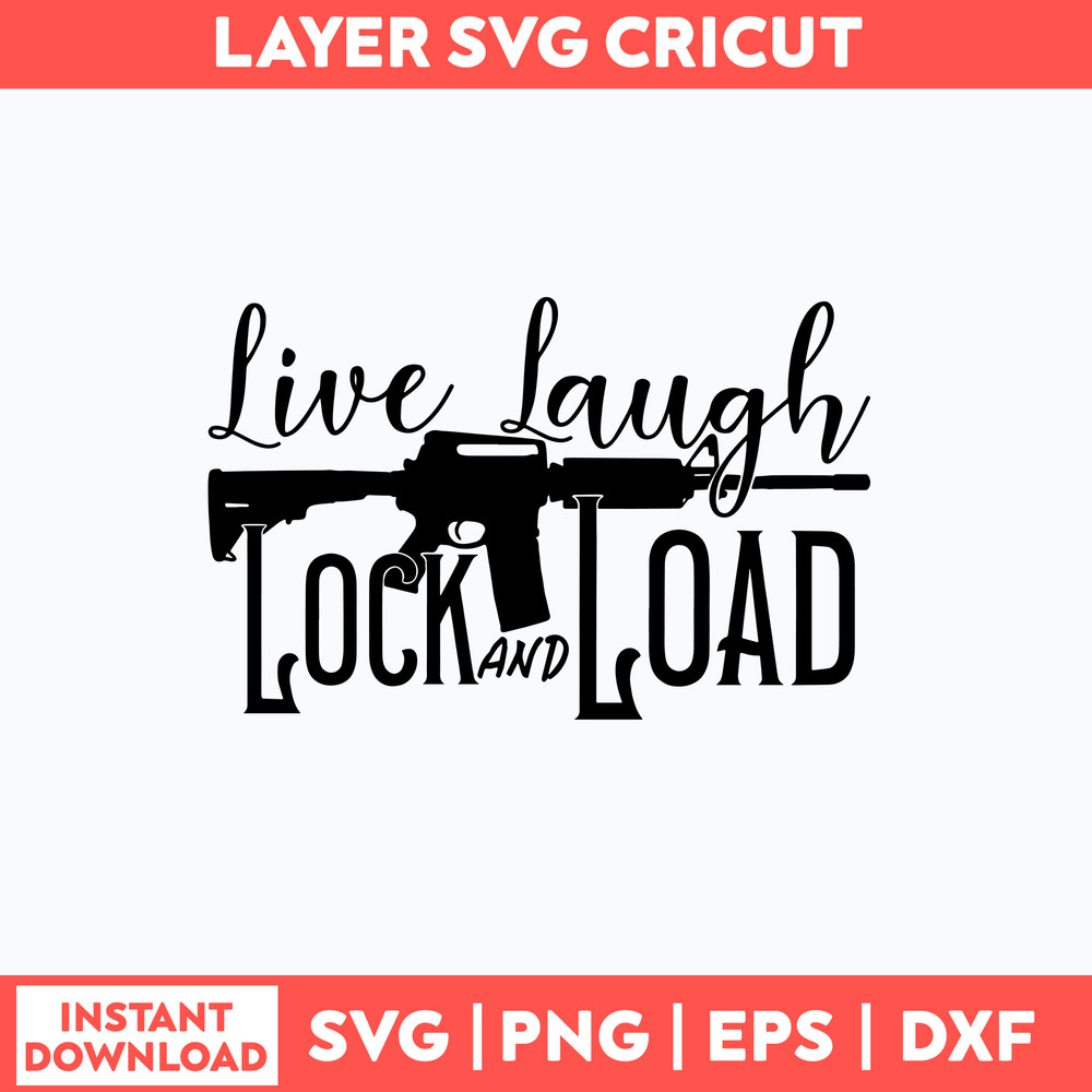 Live Laugh Lock and Load Svg, Gun Lover Svg, Png Dxf Eps File.jpg
