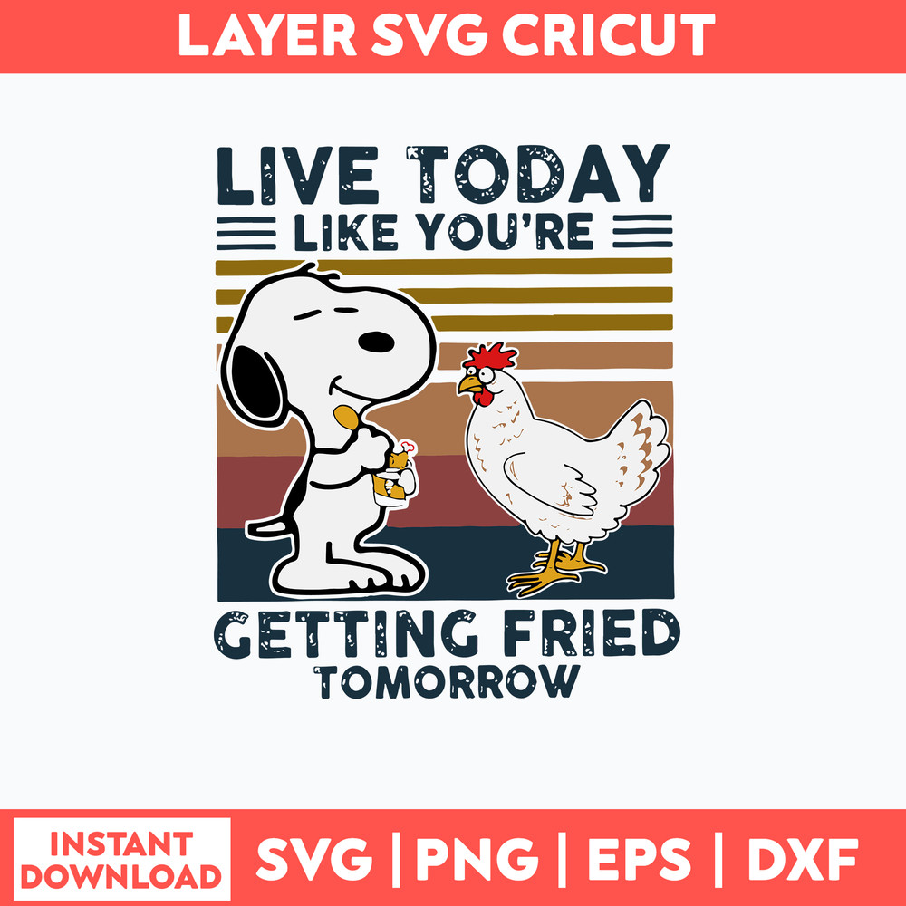 Live Today Like You_re Getting Fried Tomorrow Svg, Snoopy Svg, Funny Animal Svg, Png Dxf Eps File.jpg
