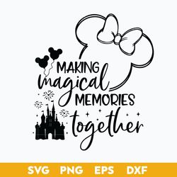 making magical memories together svg, minnie mouse svg, disney svg, png dxf eps digital file
