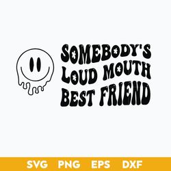 somebody's loud mouth best friend svg, png dxf eps digital file