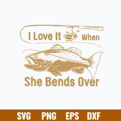 i love it fishing when she bends over, fishing svg, png dxf eps file