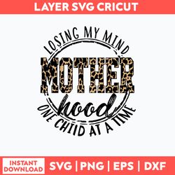 Losing My Mind One Child At A Time Mother Hood Svg, Mother Svg, Png Dxf Eps File