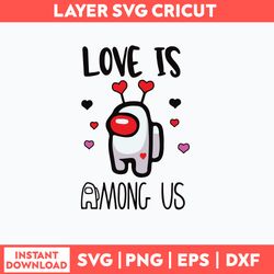Love Is Among Us Svg, Among Us Svg, Png Dxf Eps File
