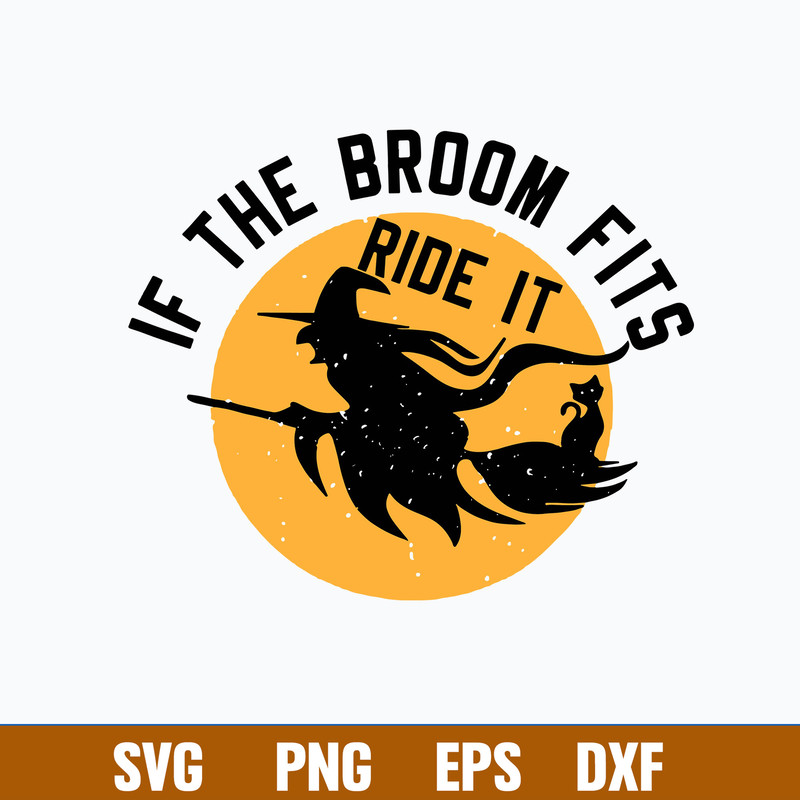 If the broom fits Ride It Witch Svg, Halloween Svg, Png Dxf Eps File.jpg