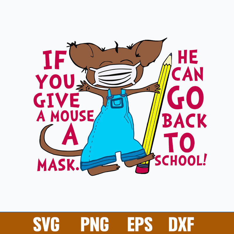 If You Give A Mouse A Mask He Can Go Back To School Svg, Png Dxf Eps File.jpg
