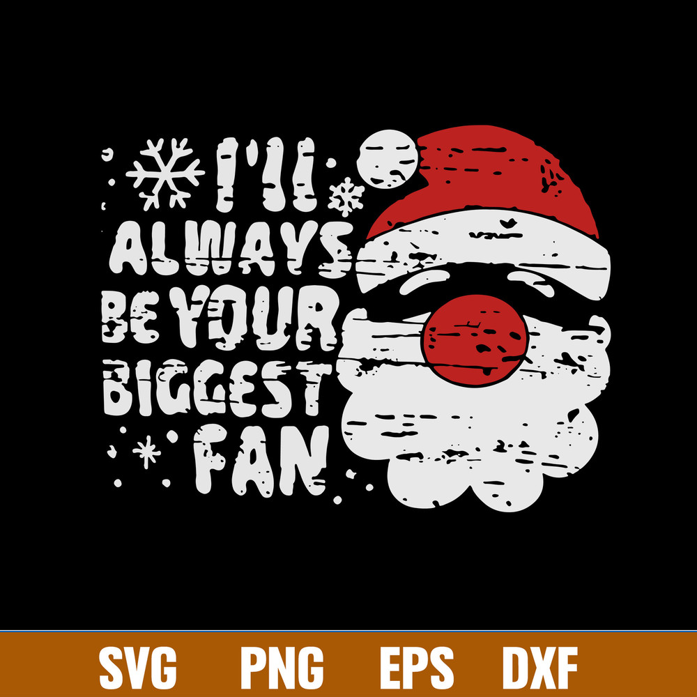I_ll Always Be Your Biggest Be Your Biggest Fan Svg, Santa Claus Svg, Christmas Svg, Png Dxf Eps File.jpg