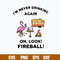 I_m Never Drinking Again Oh, Look Fireball Svg, Png Dxf Eps File.jpg