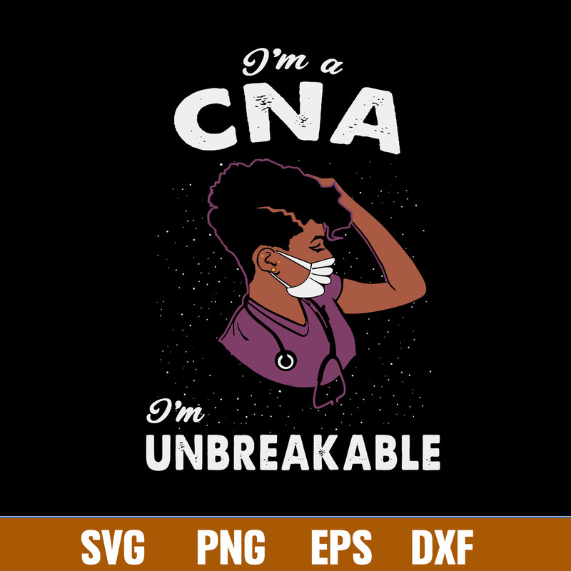 I’m A CNA I’m Unbreakable Svg, CNA Svg, Png Dxf Eps File.jpg