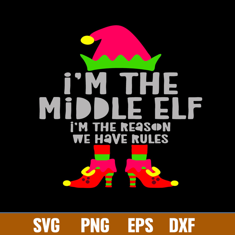 I’m The Middle Elf I’m The Reason We Have Rules Svg, Elf svg, Png Dxf Eps FIle.jpg