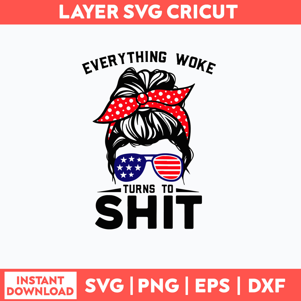 Messy Bun Everything Woke Turns To Shit Svg, Messy Bun Svg, Mom Life Svg, Png Dxf Eps File.jpg