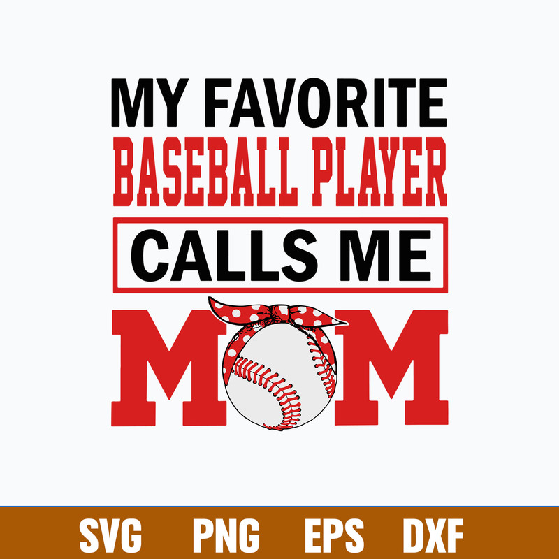 May Favotite Baseball Player Calls Me Mom Svg, Mom Svg, Baseball Svg, Png Dxf Eps File.jpg