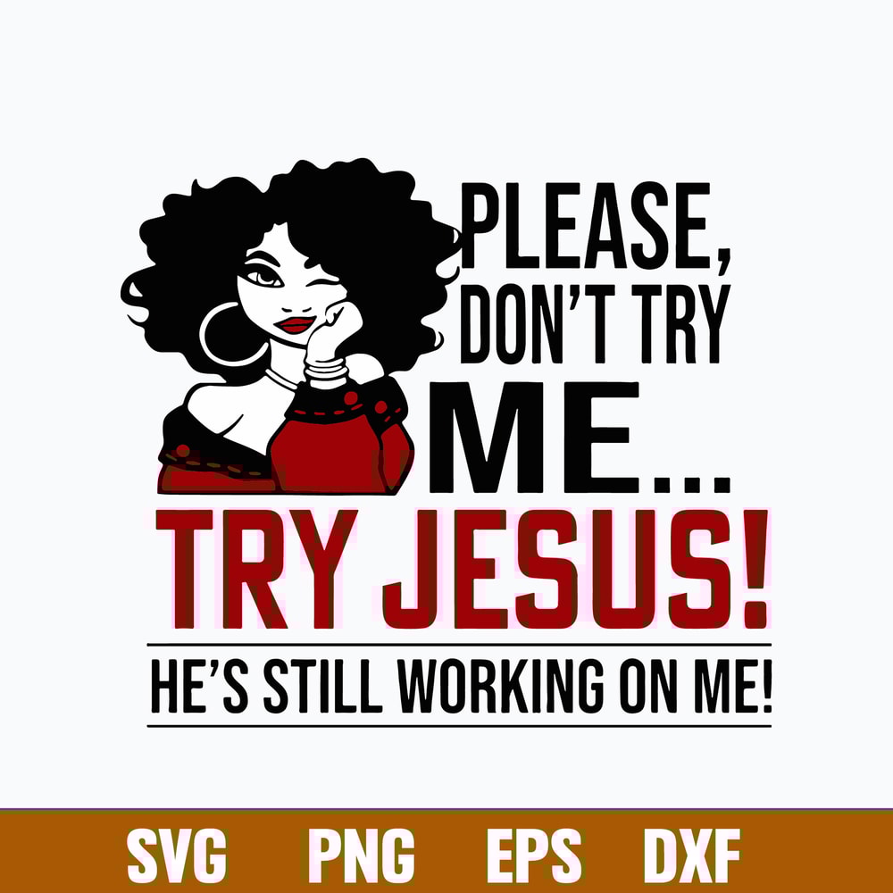 Please Don_t Try Me Try Jesus He_s Still Working On Me Svg, Jusus Svg, Png Dxf Eps File.jpg
