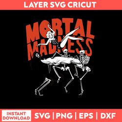Mortal Madness Svg, Skeleton Death Funny Svg, Png Dxf Eps File
