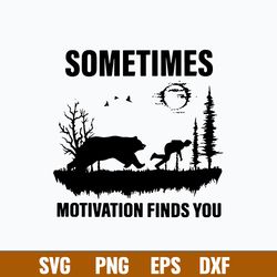 sometimes motivation finds you svg, bear svg, png dxf eps digitla file