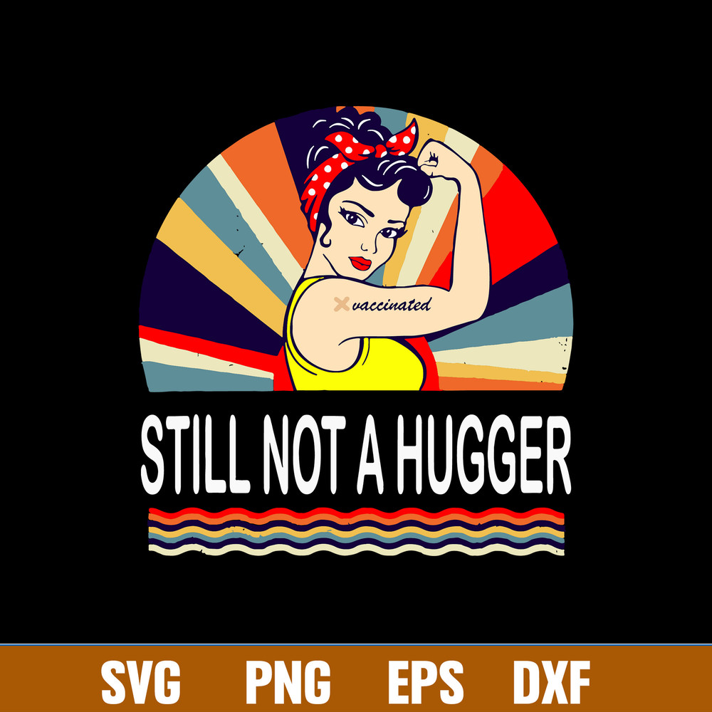 Still Not A Hugger Svg, I Got Vaccinated Svg, Png Dxf Eps File.jpg