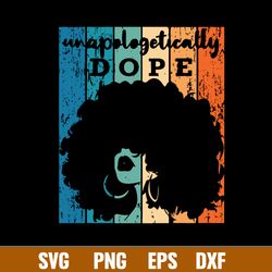 unapologetically dope svg, dope black girl svg, dope svg, png dxf eps file