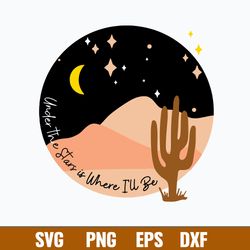 uncler the stars is where i_ll be svg, desert scene under the stars svg, png dxf eps file