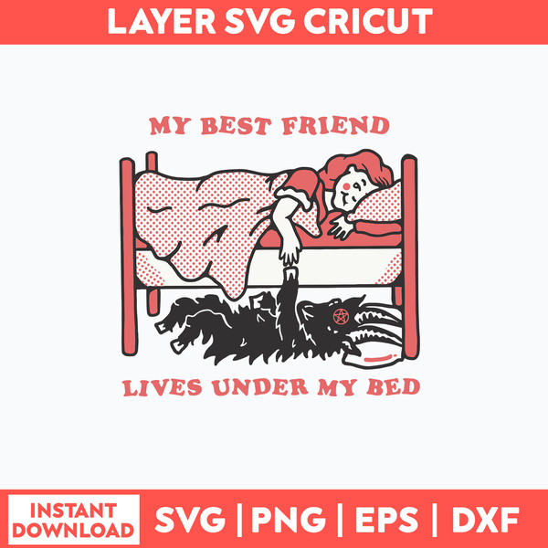 My Best Friend Lives Under My Bed Svg, Png Dxf Eps File.jpg
