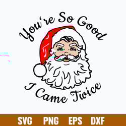 you_re so good i came twice svg, came twice dirty xmas svg, funny santa claus svg, png dxf eps file