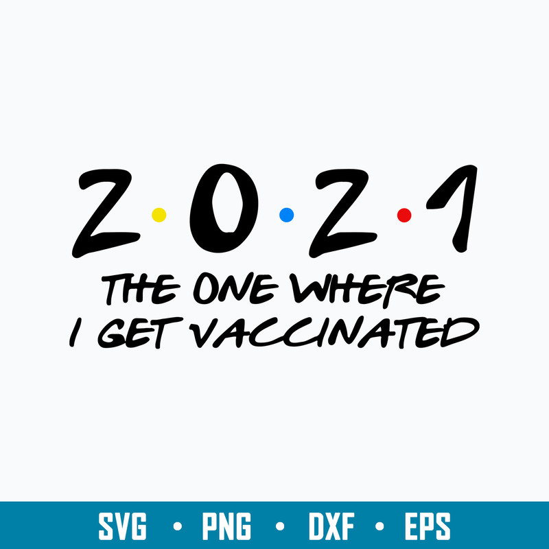 2021 The One Where I Get Vaccinated With The Vaccine Svg, Covid Vaccine Svg, Png Dxf Eps File.jpg