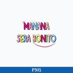 manana sera bonito karol g 2023 classic png, manana sera bonito png, karol g png digital file