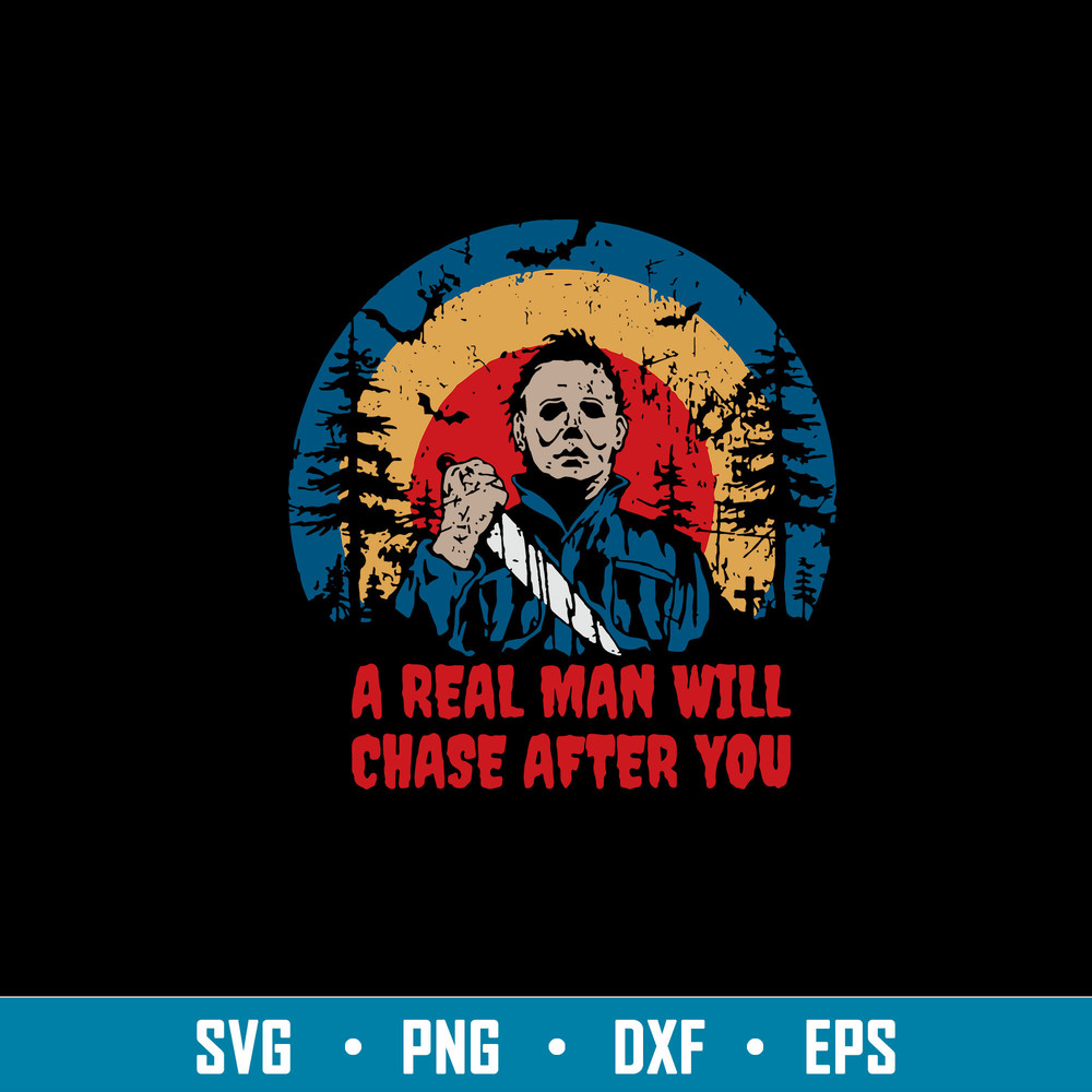 A Real Man Will Chase After You Svg, Michael Myers Svg, Horror Svg, Png Dxf Eps File.jpg