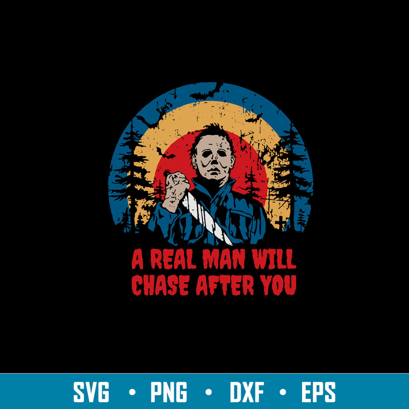 A Real Man Will Chase After You Svg, Michael Myers Svg, Horror Svg, Png Dxf Eps File.jpg