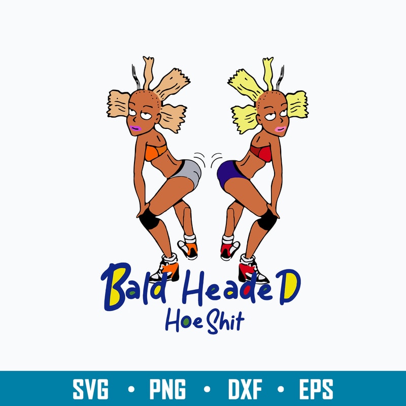Bald Headed Hoe Shit Svg, Funny Sarcasm Svg, Png Dxf Eps File.jpg