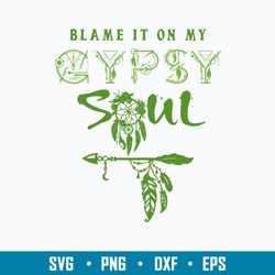 blame it on my gypsy soul svg, gypsy soul svg png dxf eps digital file