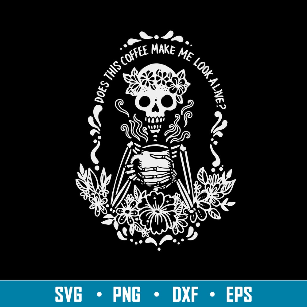 Does This Coffee Make Me Look Alive Svg, Coffe Make Me Look Alive Svg, Png Dxf Eps File.jpg
