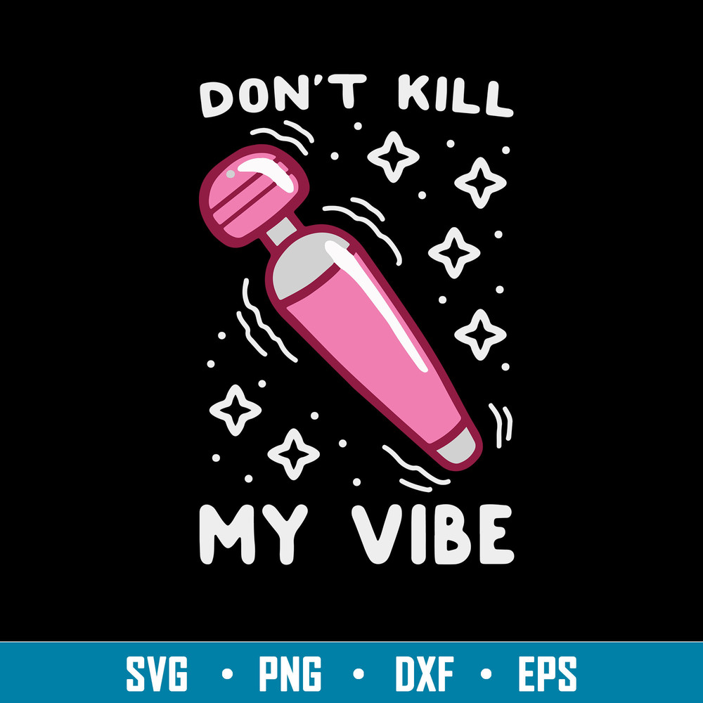 Don_t Kill My Vibe Svg, Funny Svg, Png Dxf Eps File.jpg