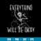 Everything Will Be Okay Svg, Skeleton Svg, Png Dxf Eps File.jpg