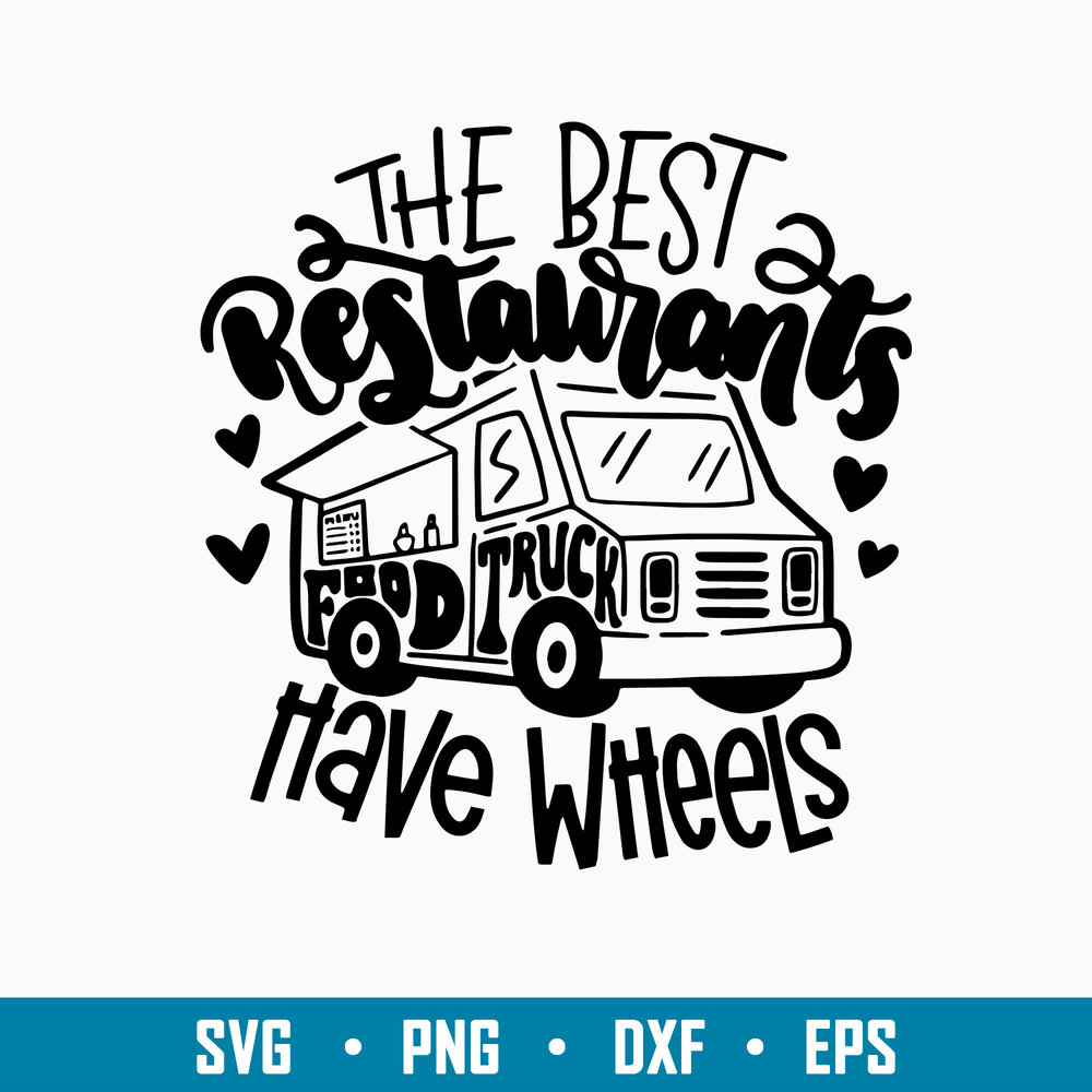 Food Truck Svg, The best Restaurants have wheels Svg, Png Dxf Eps File.jpg