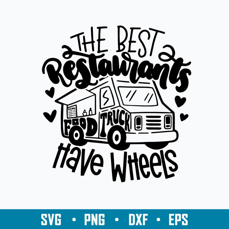 Food Truck Svg, The best Restaurants have wheels Svg, Png Dxf Eps File.jpg