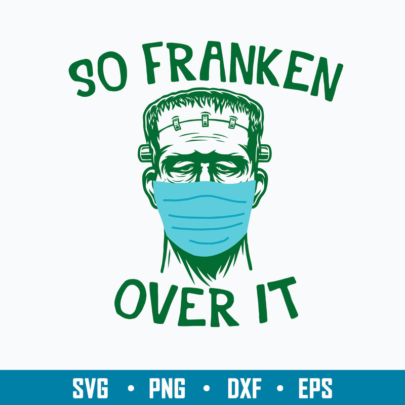 Frankenstein Face Mask So Franken Over It Svg, Png Dxf Eps File.jpg