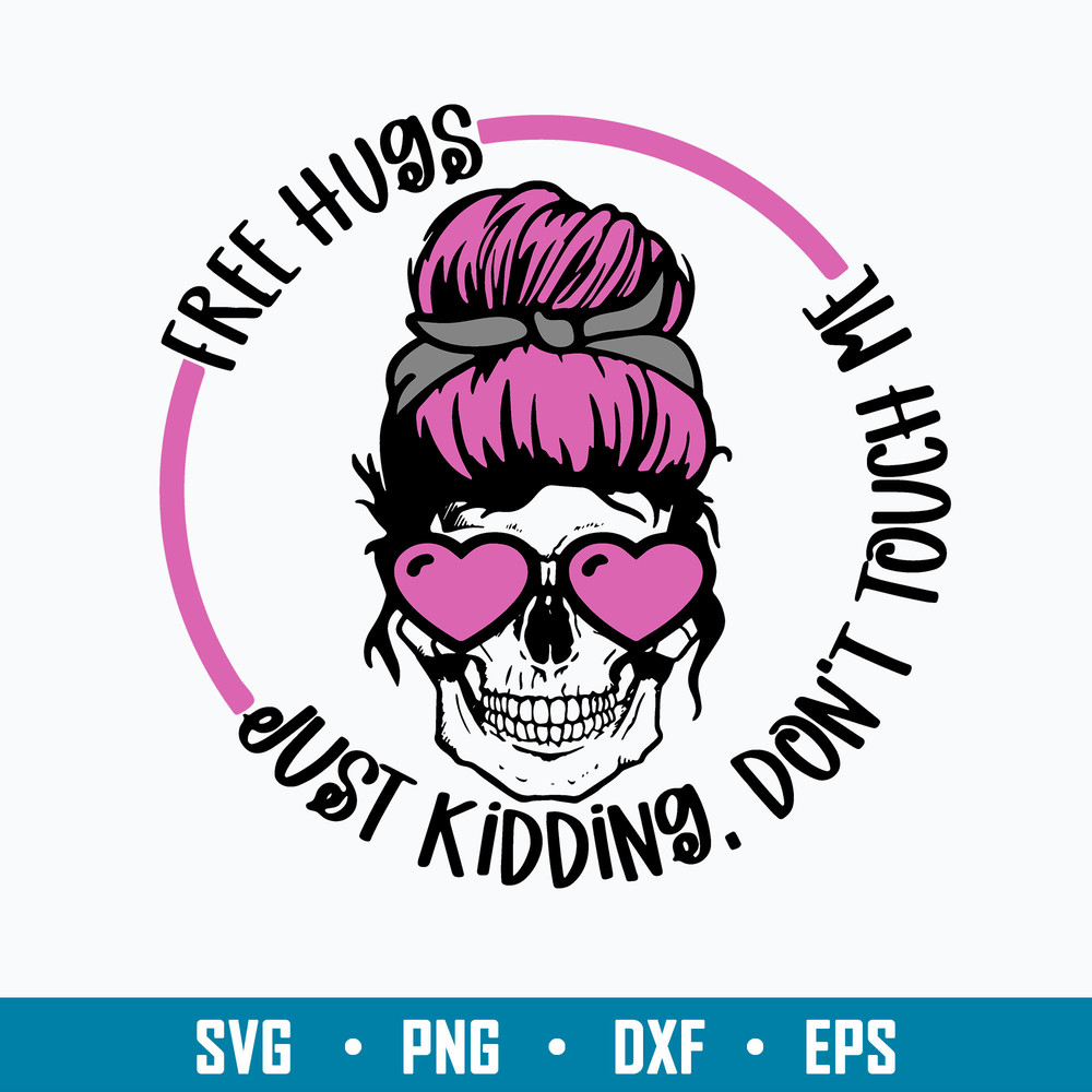 Free Hugs Just Kidding Don’t Touch Me Svg, Skull Messy Bun Svg, Mom Life Svg, Png Dxf Eps File.jpg