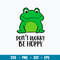 Frog Don_t Worry Be Hoppy Svg, Frog Svg, Png Dxf Eps File.jpg