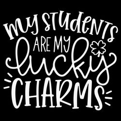 my students are my lucky charms svg, teacher svg, student svg, charm svg