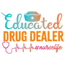 educated drug dealer nurselife nurse life svg png cutting printable