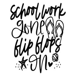 funny teacher summer break svg, school work gone flip flops on svg,