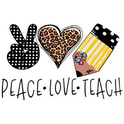 peace love teach svg, teach svg, peace love svg, teacher svg, pencil svg, heart svg