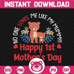 No One Loves Me Like My Mummy Svg Png, Happy 1st Mother's Day Png, cricut New Mom Gift Png, Baby Shower, PNG Printable D