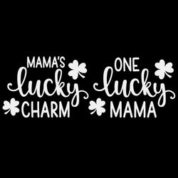 one lucky mama svg, mamas lucky charm svg, st patricks day svg, st. patrick svg