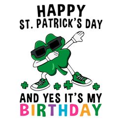 happy st. patrick's day and yes it's my birthday svg, clover dabbing svg