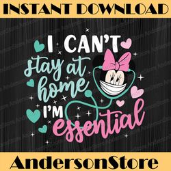 i can't stay at home i'm essential svg, disney nurse svg, disney quarantine svg, nurse life svg, health care svg