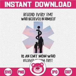 Behind Every EMT who believes in himself - EMT  Mom PNG Clipart - Printable File - Digital Download - Sublimation File