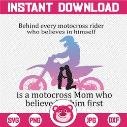 Behind Every Motocross rider Who Believes In Himself Is A Motocross Mom Who Believed In Him Firts, Biker Motorcycle Love